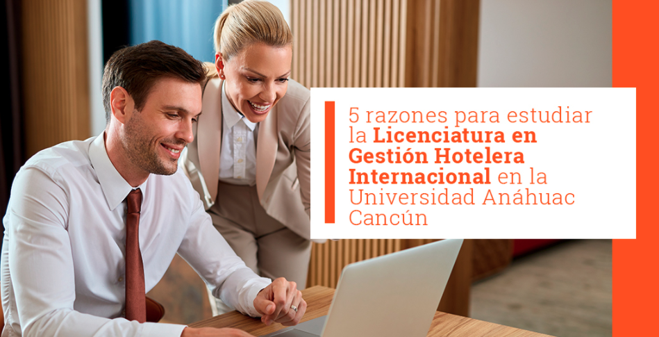 5 razones para estudiar la Licenciatura en Gestión Hotelera